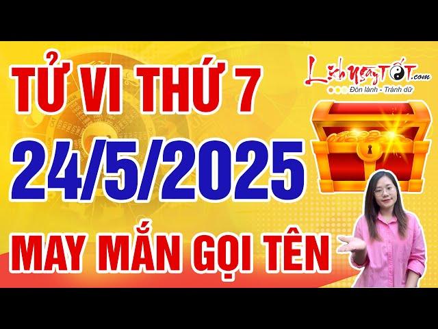 Tử Vi Hàng Ngày 24/5/2025 Thứ 7 Báo Tin Con Giáp Thần May Mắn Gọi Tên Hốt Vàng Hốt Bạc Nhanh Chóng