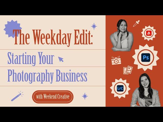 The Weekday Edit: Starting Your Photography Business with Weekend Creative