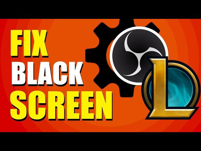 How To Fix OBS Black Screen Game Capture League Of Legends (Quick & Easy)