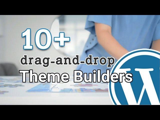 10+ BEST Drag And Drop Theme Builders (Free & Paid)