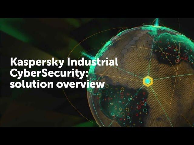 Kaspersky Industrial CyberSecurity: solution overview