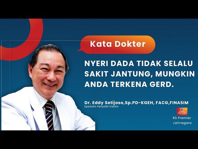 NYERI DADA TIDAK SELALU SAKIT JANTUNG, MUNGKIN ANDA TERKENA GERD. - KATA DOKTER EDDY