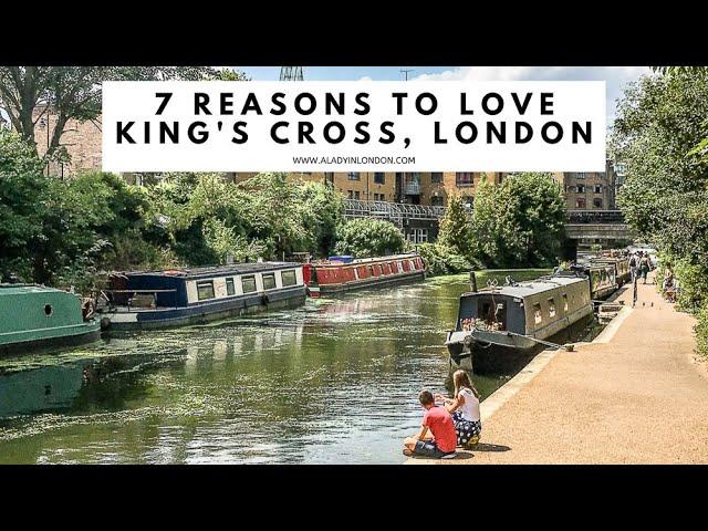 7 REASONS TO LOVE KING'S CROSS, LONDON | King's Cross Station | St Pancras | Regent's Canal | Parks