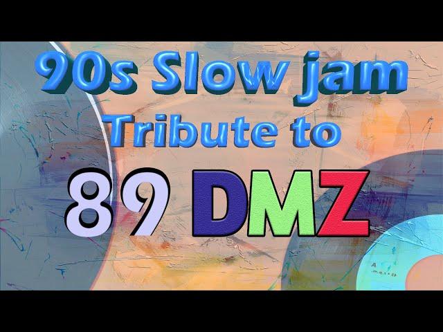 90s Slow jam 01 A TRIBUTE TO 89 DMZ