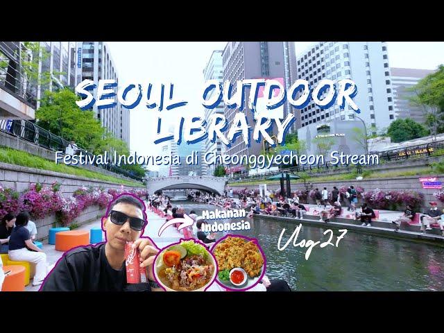 FESTIVAL INDONESIA DEKET SEOUL OUTDOOR LIBRARY CHEONGGYECHEON STREAM | BANYAK JAJANAN INDONESIA