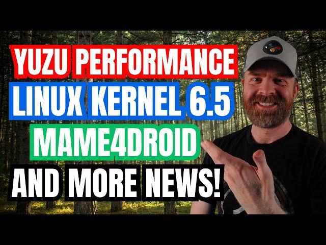 Yuzu Performance Bump, Linux Kernel 6.5 releases, MAME4Droid and more!