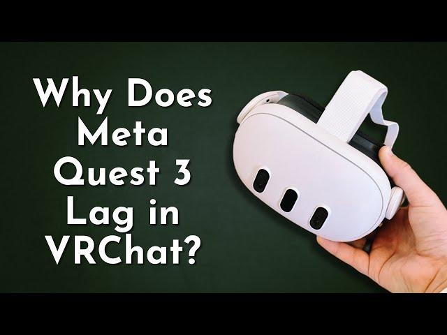 Why Does Meta Quest 3 Lag in VRChat?