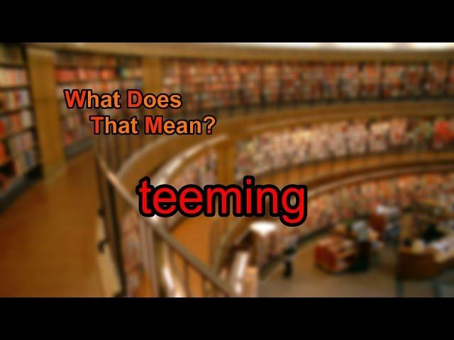 What does teeming mean?