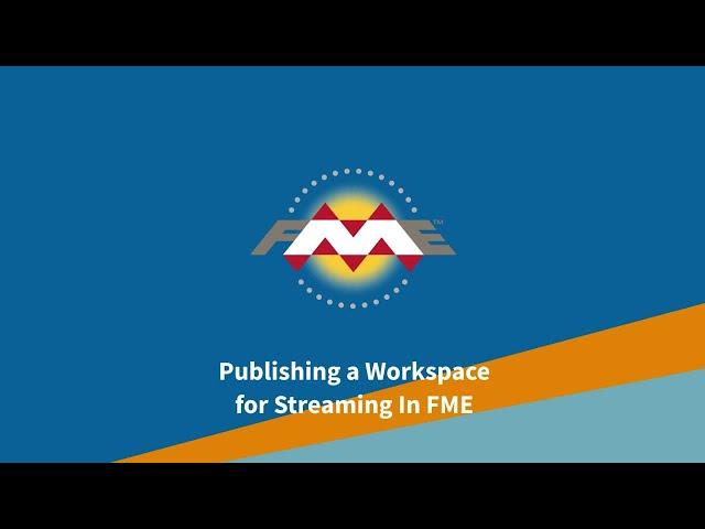 Publishing a Workspace for Streaming In FME