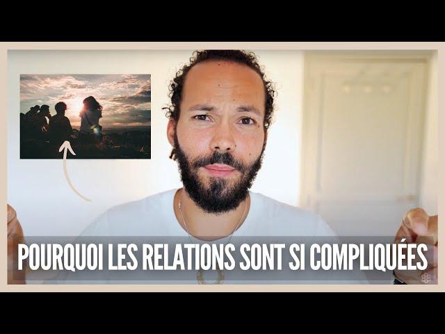 Pourquoi les relations sont si compliquées