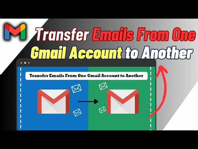 How To Transfer Emails From One Gmail Account to Another | Easy Guide