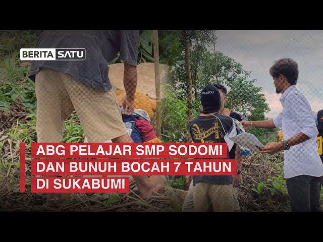 ABG Pelajar SMP Sodomi dan Bunuh Bocah 7 Tahun di Sukabumi