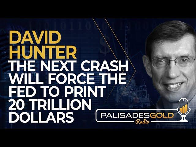 David Hunter: The Next Crash will Force the Fed to Print 20 Trillion Dollars