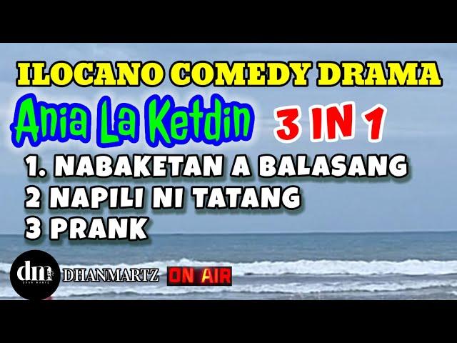 ANIA LA KETDIN 3 IN 1 | NABAKETAN A BALASANG | NAPILI NI TATANG | PRANK | ILOCANO COMEDY DRAMA