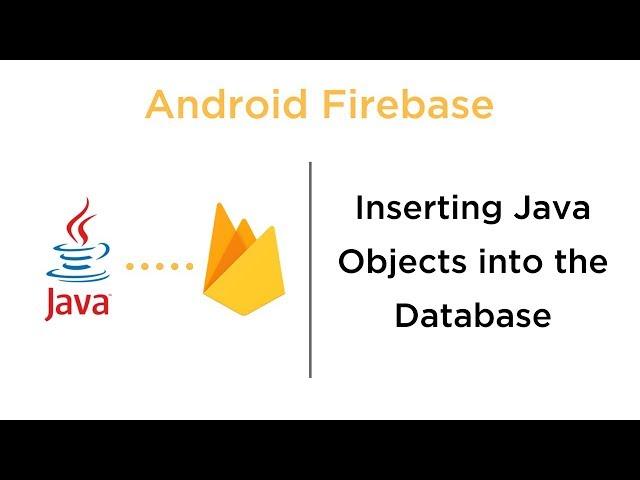 Inserting Java Objects into a Firebase Database - Android Firebase