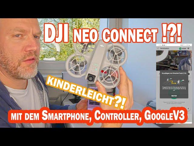 Wir connecten die DJI Neo mit Smartphone, Controller und Google V3 - Easy oder ist  Geduld gefragt?