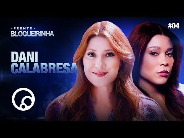 DE FRENTE COM BLOGUEIRINHA: DANI CALABRESA - T3E4 | DiaTV