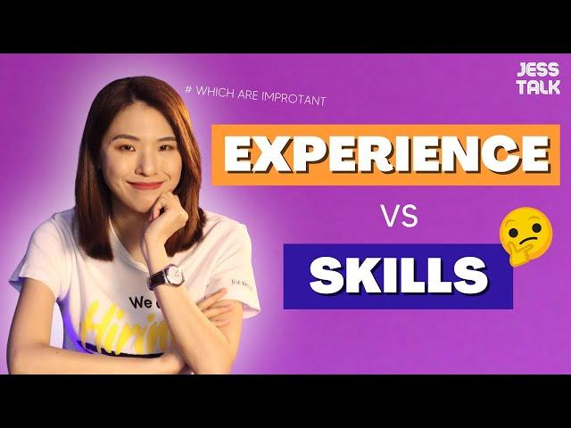 Experience VS Skills: Which Is More Important For Hiring | Jess Talk