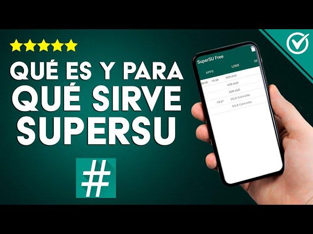 ¿Qué es y Para qué Sirve SuperSU? Cómo Verificar si mi Celular está Rooteado