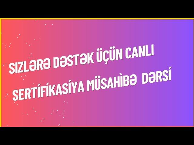 SERTİFİKASİHA MÜSAHİBƏ ÜÇÜN CANLI DƏRS (FƏRƏCOVA AYŞƏN)