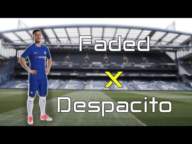 Eden Hazard - Faded x Despacito - Skills and Goals 2017/18