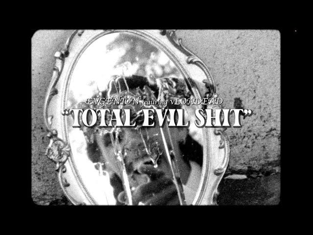 EVGENION x vLOADEAD - TOTAL EVIL SHIT