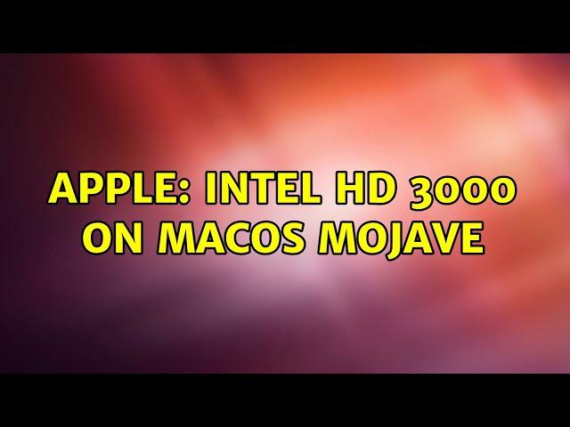 Apple: Intel HD 3000 on MacOS Mojave