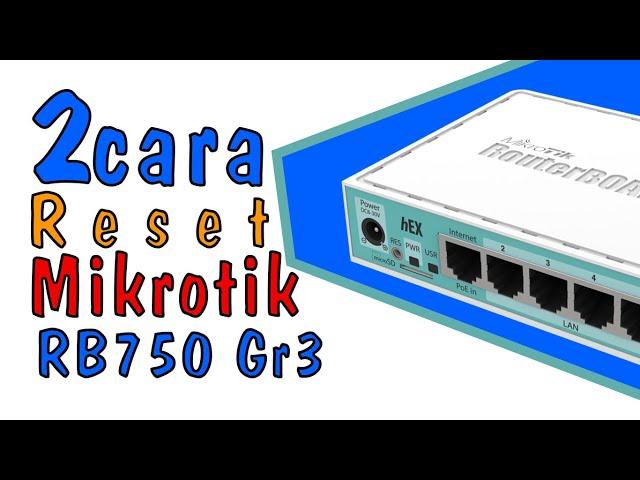 2 Ways to reset mikrotik rb750 gr3