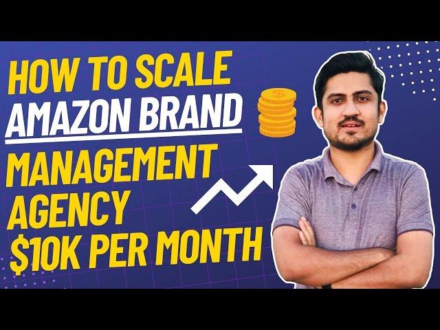 How To Start Amazon Brand Management Agency | Amazon Marketing Agency Business