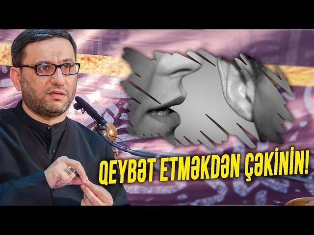 Bir-birinizin qeybətini etməyin! - Hacı Şahin - Qeybət etməkdən çəkinin! - Qeybət haqqında