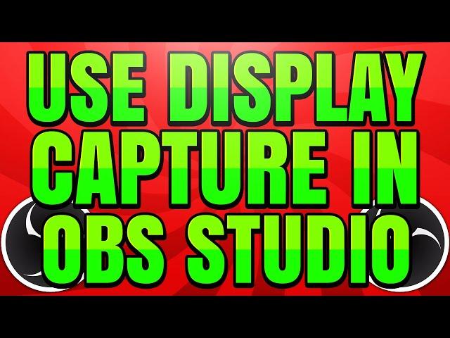 How to Use Display Capture in OBS Studio