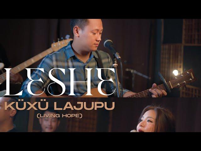 LESHE — KÜXÜ LAJUPU (LIVING HOPE)