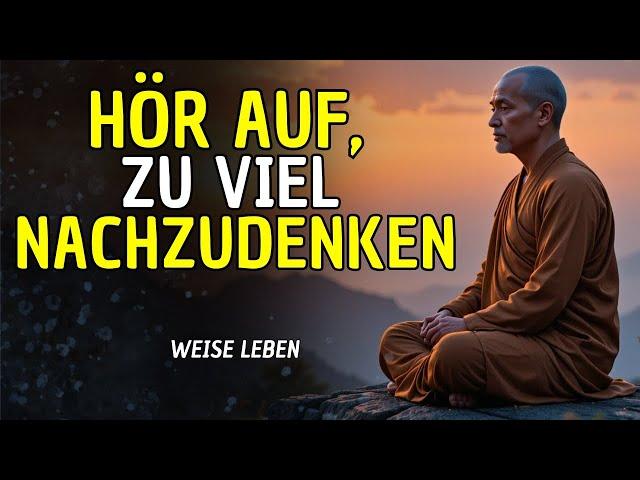 STOPPEN Sie das ÜBERDENKEN mit diesen 10 BUDDHISTISCHEN LEHREN