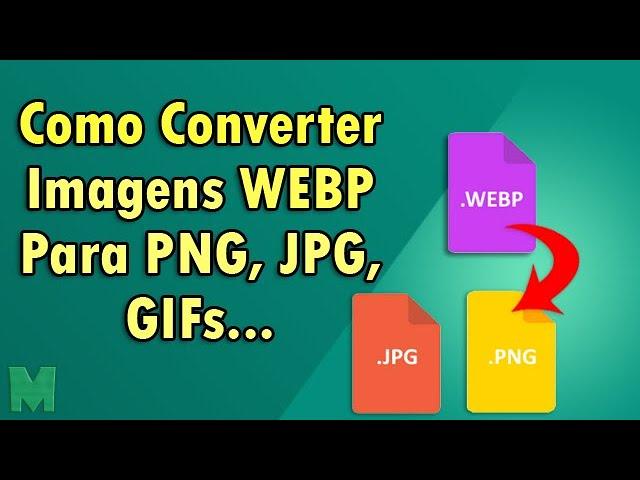 Como Converter Imagens WEBP Para PNG, JPG, GIF e Outros Formatos