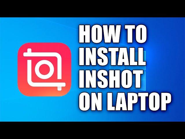 How to download and Install InShot on your PC/LAPTOP for absolutely free