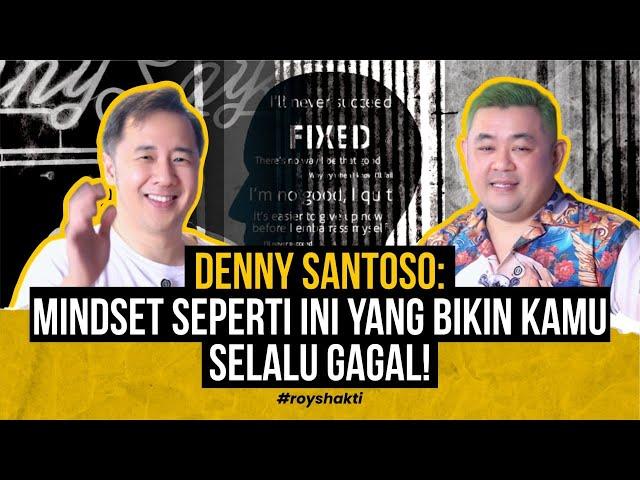 DENNY SANTOSO: MINDSET SEPERTI INI YANG BIKIN KAMU SELALU GAGAL! #royshakti