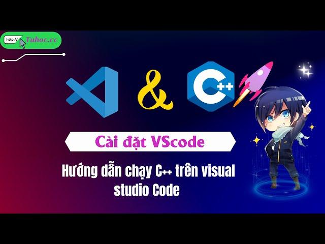 1.2 Cài Đặt và Chạy C++ Trên VSCode - How to set up C++ in Visual Studio Code