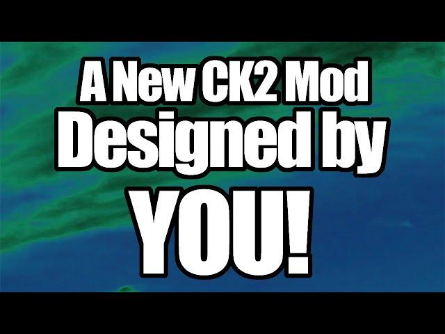 CK2 Mod Annoucement Designed by YOU! | CK2 Unnamed Foundation Mod (Explanation in Description)