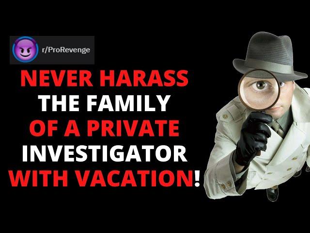 r/ProRevenge Never Harass The Family Of A Private Investigator With Vacation Time | Reddit Revenge