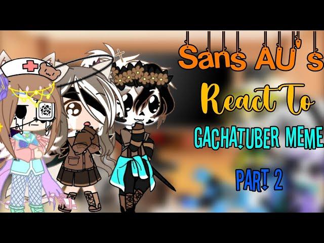 Sans AU's + Navarcy-Opera React To Gachatuber Meme |Part 2(Credit in desc)