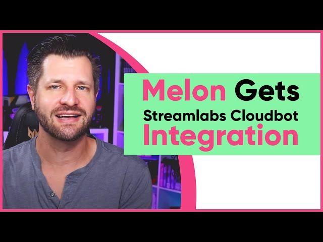 Melon Gets Streamlabs Cloudbot Integration | Melon