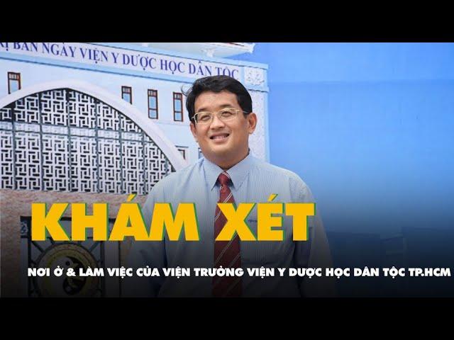 Khám xét nơi ở và làm việc của viện trưởng Viện Y dược học dân tộc TP.HCM