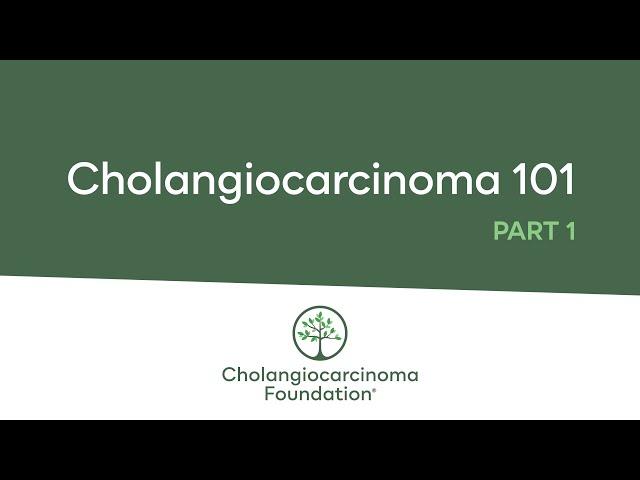 Cholangiocarcinoma 101, Part 1