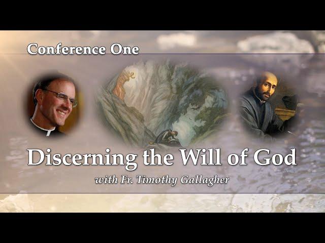 Conference 1 - Discerning the Will of God with Fr. Timothy Gallagher - Discerning Hearts