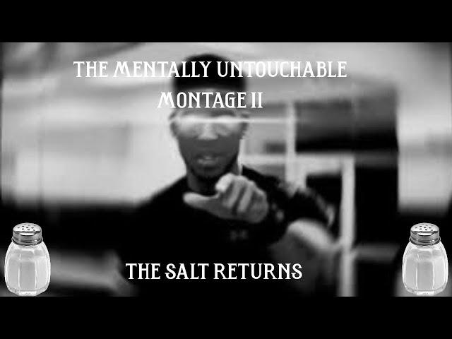 The Mentally Untouchable Montage 2: The Salt Returns | Reupload