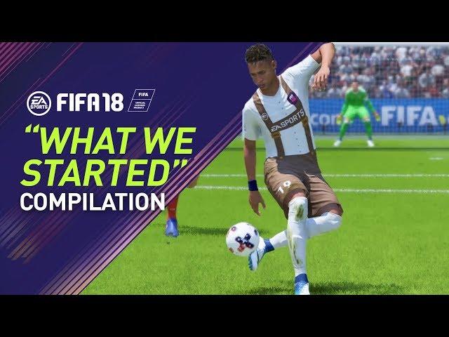 FIFA 18 | "WHAT WE STARTED" Goal Compilation