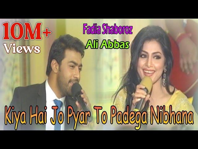 Kiya Hai Jo Pyar To Padega Nibhana - Fadia Shaboroz, Ali Abbas