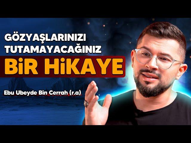 Gözyaşlarınızı Tutamayacağınız Bir Hikaye | Ebu Ubeyde Bin Cerrah (r.a)