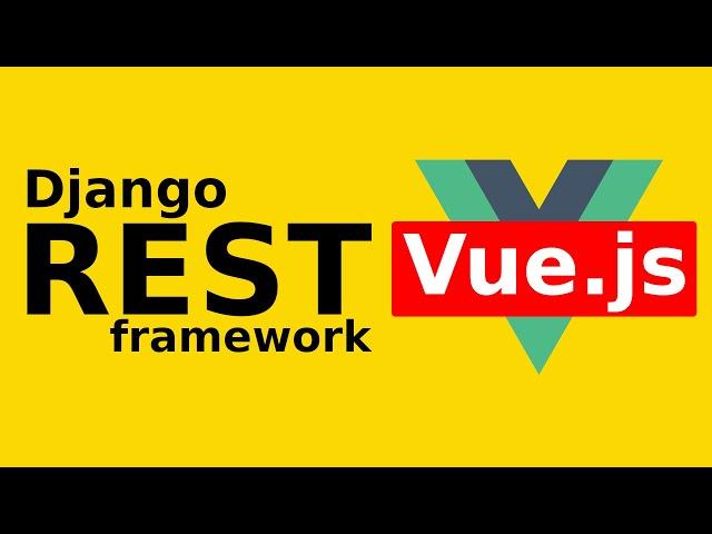 Django Vue Tutorial: Django REST Framework + VUE.js | Django REST framework tutorial