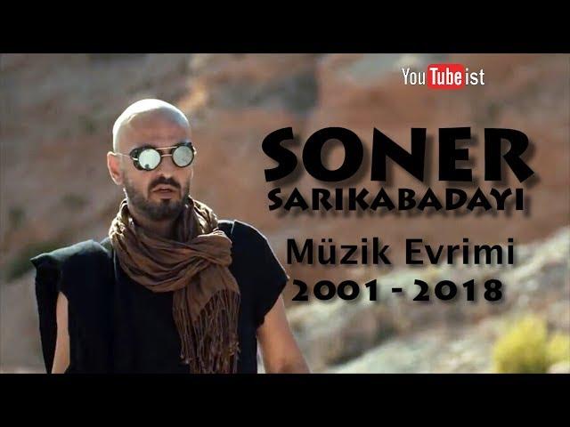 Soner Sarıkabadayı Müzik Evrimi | 2001 - 2018 Videografi Müzik Dünyası